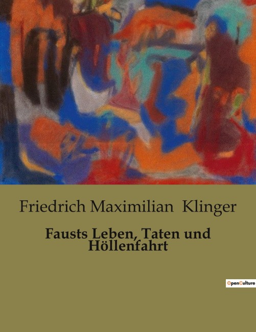Fausts Leben, Taten und Höllenfahrt - Friedrich Maximilian Klinger