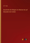 Cover-Bild zum Titel 'Geschichte der Religion im Altertum bis auf Alexander den Großen' von 'C. P. Tiele'