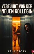 Cover-Bild zum Titel 'Verführt von der neuen Kollegin' von 'Lena Cross'