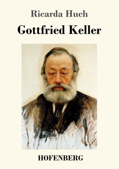 Gottfried Keller - Ricarda Huch