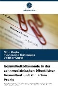 Gesundheitsökonomie in der zahnmedizinischen öffentlichen Gesundheit und klinischen Praxis - Nitin Gupta, Pushpanjali Krishnappa, Vaibhav Gupta