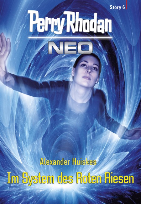 Perry Rhodan Neo Story 6: Im System des Roten Riesen - Alexander Huiskes