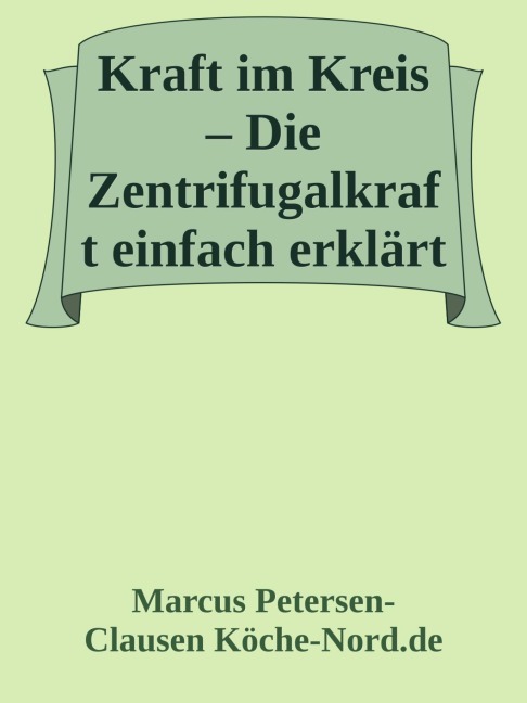 Kraft im Kreis - Die Zentrifugalkraft einfach erklärt - Marcus PC Petersen - Clausen