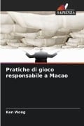 Cover-Bild zum Titel 'Pratiche di gioco responsabile a Macao' von 'Ken Wong'