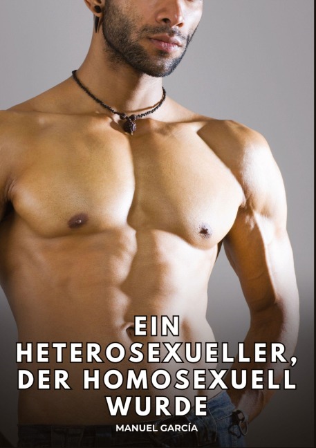 Ein Heterosexueller, der homosexuell wurde - Manuel García
