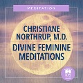 Divine Feminine Meditations - Christiane Northrup M. D.