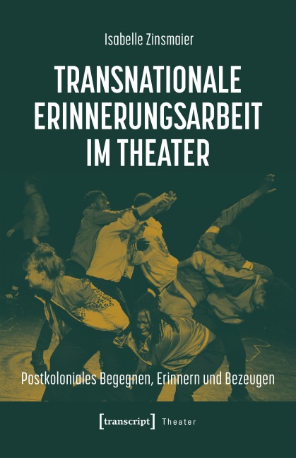 Transnationale Erinnerungsarbeit im Theater - Isabelle Zinsmaier