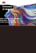 Cover-Bild zum Titel 'Protocole de modification des habitudes chez les femmes souffrant d'obésité' von 'Alba Gloria Arias Ibáñez, Belladira Morales, Lidia Karina Macias'