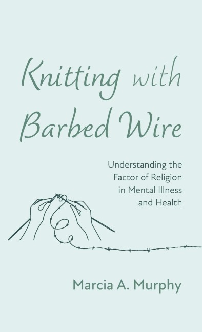 Knitting with Barbed Wire - Marcia A. Murphy