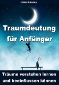 Cover-Bild zum Titel 'Traumdeutung für Anfänger - Träume verstehen lernen und beeinflussen können' von 'Ulrike Kukulies'