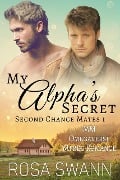 My Alpha's Secret: MM Omegaverse Mpreg Romance (Second Chance Mates, #1) - Rosa Swann