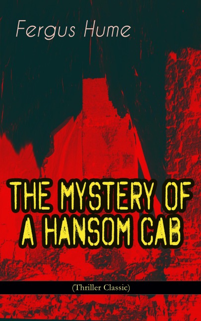 THE MYSTERY OF A HANSOM CAB (Thriller Classic) - Fergus Hume