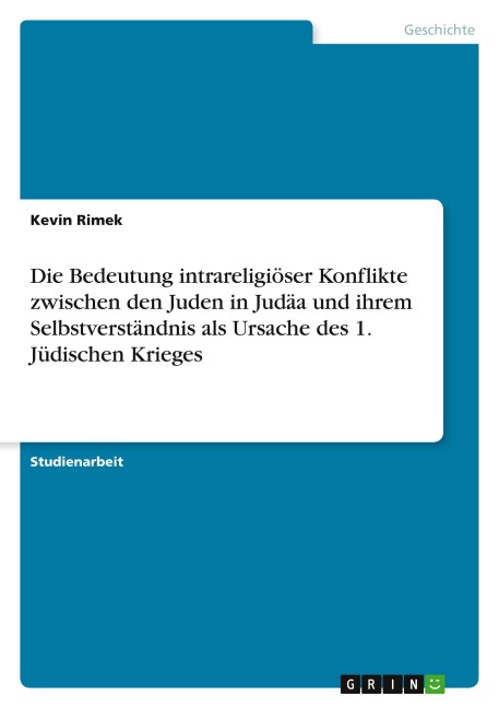 Die Bedeutung intrareligiöser Konflikte zwischen den Juden in Judäa und ihrem Selbstverständnis als Ursache des 1. Jüdischen Krieges - Kevin Rimek