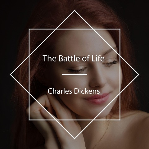 The Battle of Life - Charles Dickens