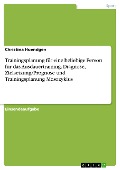 Cover-Bild zum Titel 'Trainingsplanung für eine beliebige Person für das Ausdauertraining. Diagnose, Zielsetzung/Prognose und Trainingsplanung Mesozyklus' von 'Christina Huendgen'