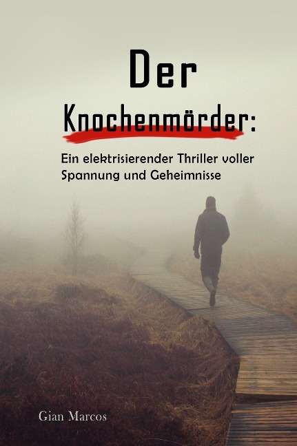 Der Knochenmörder: Ein Elektrisierender Thriller Voller Spannung und Geheimnisse - Gian Marcos