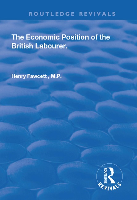 The Economic Position of the British Labourer - Henry Fawcett