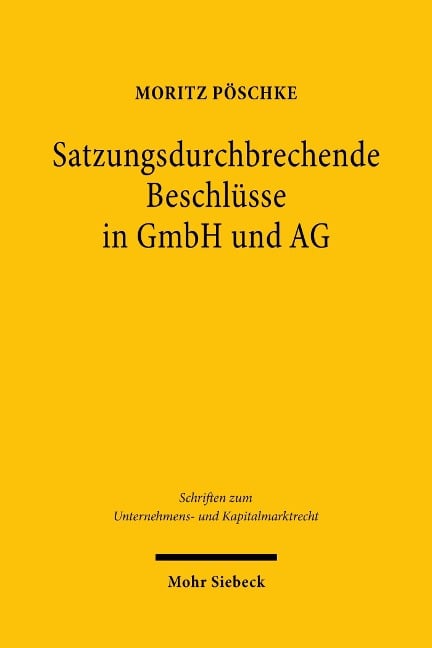 Satzungsdurchbrechende Beschlüsse in GmbH und AG - Moritz Pöschke