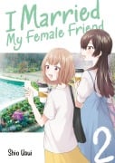 Cover-Bild zum Titel 'I Married My Female Friend, Band 02' von 'Shio Usui'