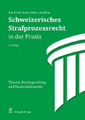 Schweizerisches Strafprozessrecht in der Praxis - Beat Schnell, Simone Steffen, Jürg Bähler