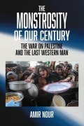 Cover-Bild zum Titel 'The Monstrosity of Our Century' von 'Amir Nour'