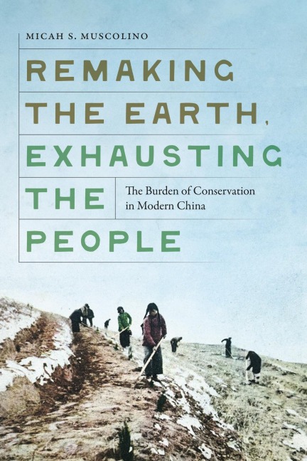 Remaking the Earth, Exhausting the People - Micah S Muscolino