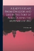 Cover-Bild zum Titel 'A Lady's Escape From Gwalior and Life in the Fort of Agra During the Mutinies of 1857' von 'R M Coopland'