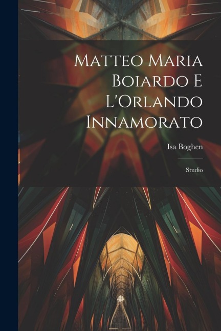 Matteo Maria Boiardo E L'Orlando Innamorato - Isa Boghen