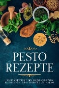 Cover-Bild zum Titel 'Pesto Rezepte: Das Kochbuch mit den leckersten Pesto Rezepten für jeden Geschmack und Anlass - inkl. Avocado-Pestos, Kräuter-Pestos, bunten Pestos und süßen Pestos' von 'Maria Wien'