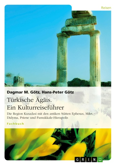 Türkische Ägäis. Ein Kulturreiseführer - Dagmar M. Götz, Hans-Peter Götz