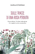 Cover-Bild zum Titel 'Sulle tracce di una rosa perduta' von 'Andrea Di Robilant'