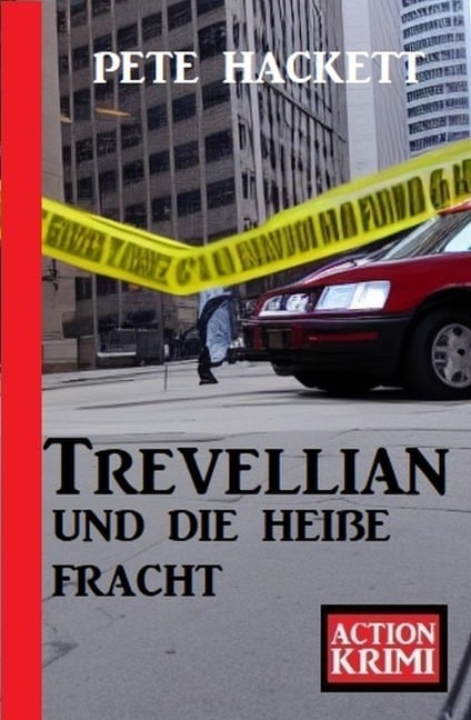 Trevellian und die heiße Fracht: Action Krimi - Pete Hackett