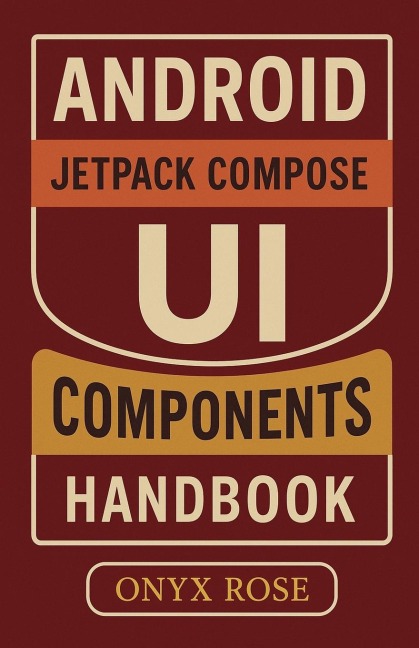 Android Jetpack Compose UI Components Handbook - Onyx Rose