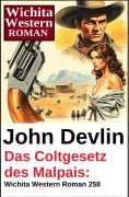 Cover-Bild zum Titel 'Das Coltgesetz des Malpais: Wichita Western Roman 258' von 'John Devlin'