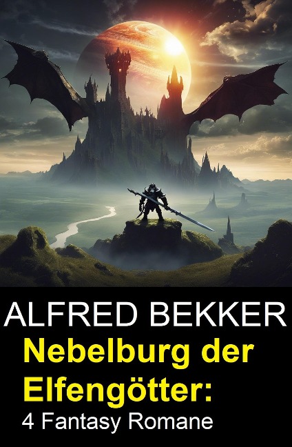 Nebelburg der Elfengötter: 4 Fantasy Romane - Alfred Bekker
