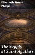 Cover-Bild zum Titel 'The Supply at Saint Agatha's' von 'Elizabeth Stuart Phelps'