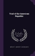 Trial of the American Republic - Melville C. [From Old Catalog] Smith