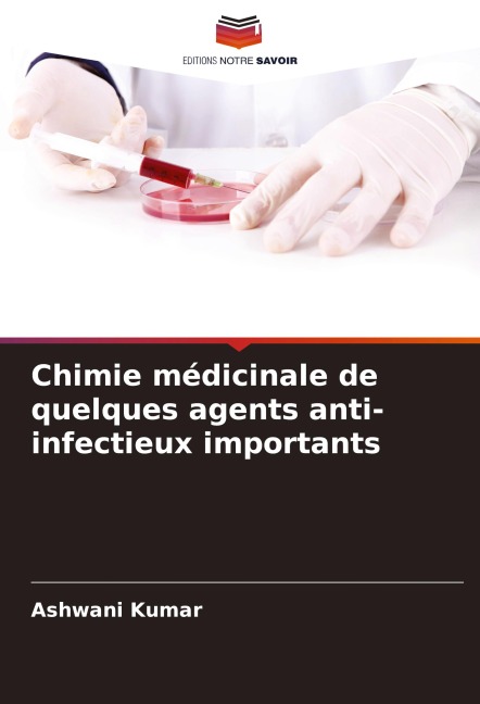 Chimie médicinale de quelques agents anti-infectieux importants - Ashwani Kumar