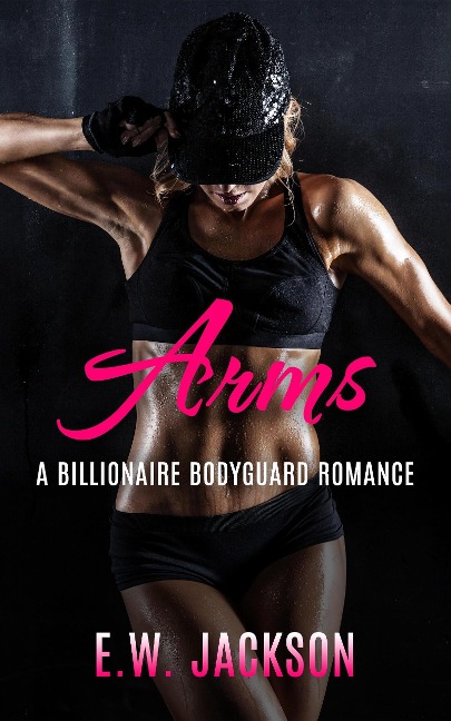 Arms: A Billionaire Bodyguard Romance - E. W. Jackson