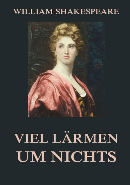 Viel Lärmen um Nichts - William Shakespeare