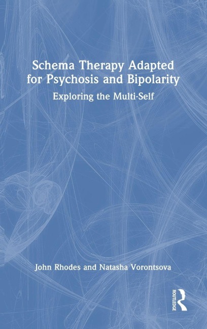 Schema Therapy Adapted for Psychosis and Bipolarity - John Rhodes, Natasha Vorontsova