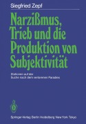 Cover-Bild zum Titel 'Narzißmus, Trieb und die Produktion von Subjektivität' von 'Siegfried Zepf'
