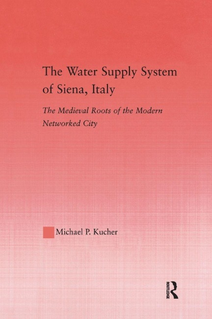 The Water Supply System of Siena, Italy - Michael P. Kucher