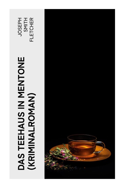 Das Teehaus in Mentone (Kriminalroman) - Joseph Smith Fletcher