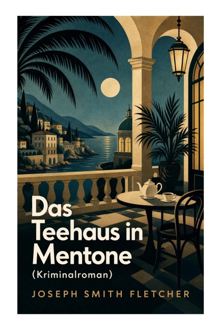 Das Teehaus in Mentone (Kriminalroman) - Joseph Smith Fletcher