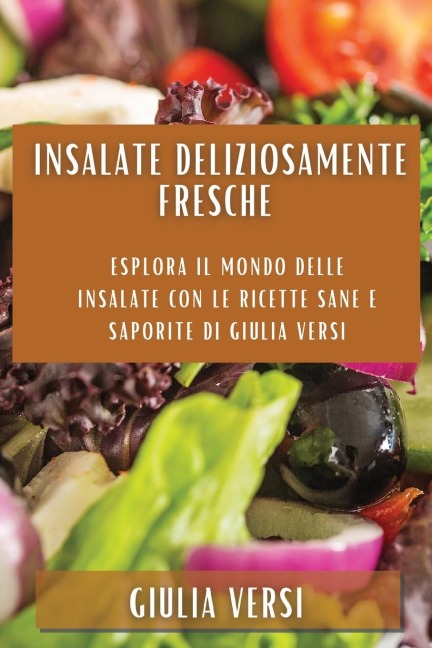 Insalate deliziosamente fresche - Giulia Versi