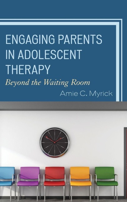 Engaging Parents in Adolescent Therapy - Amie Myrick