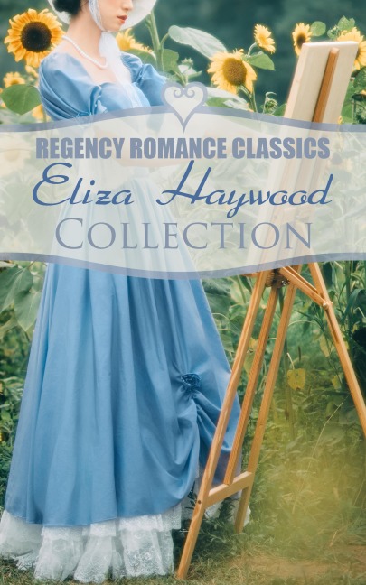 Regency Romance Classics - Eliza Haywood Collection - Eliza Haywood
