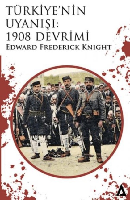Türkiyenin Uyanisi 1908 Devrimi - Edward Frederick Knight