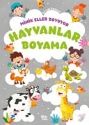 Minik Eller Boyuyor - Hayvanlar Boyama Kitabi Örnek Resimli - Bilge Yorulmaz